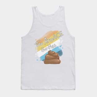 Too AroAce for this Sh*t Tank Top